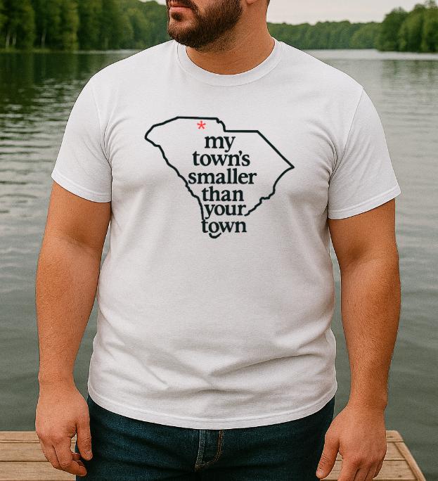 My Town's Smaller Than Your Town (ALL 50 STATES AVAILBLE) - Unisex