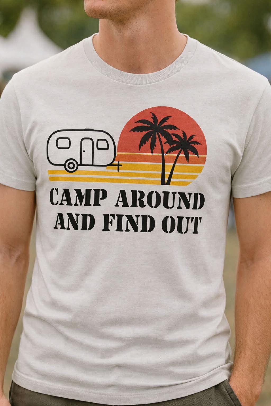 Camp around and find out - Unisex