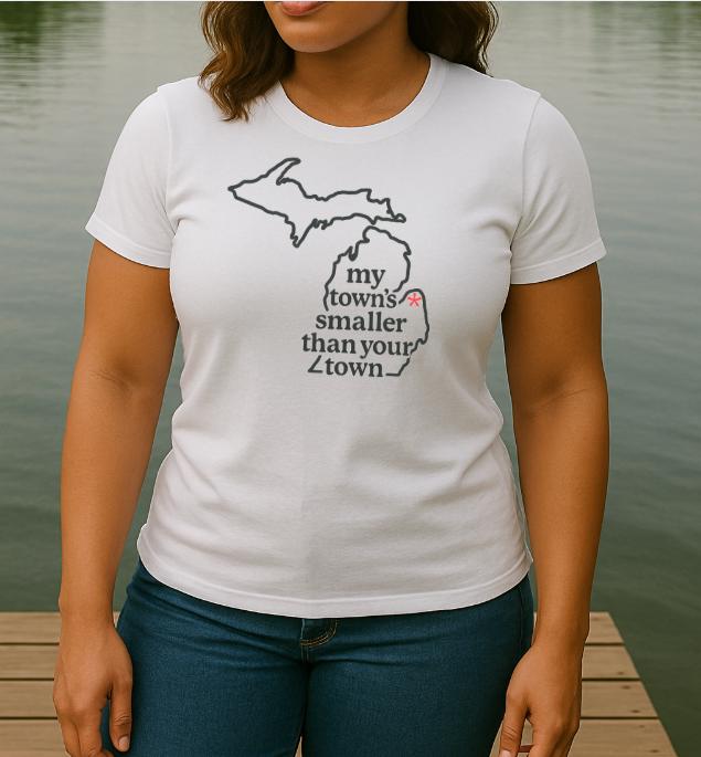 My Town's Smaller Than Your Town (ALL 50 STATES AVAILBLE) - Unisex